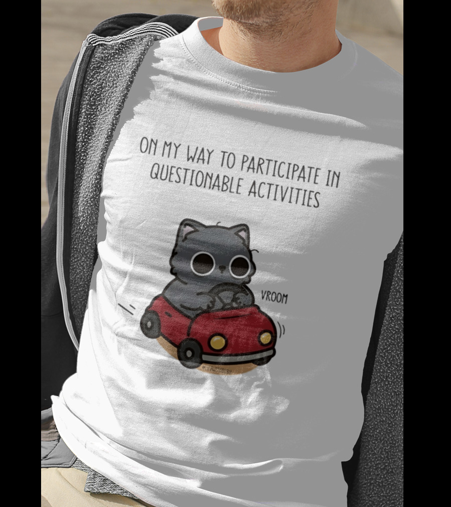 On My Way To Participate In Questionable Activities Cat Driving Vroom T-Shirt