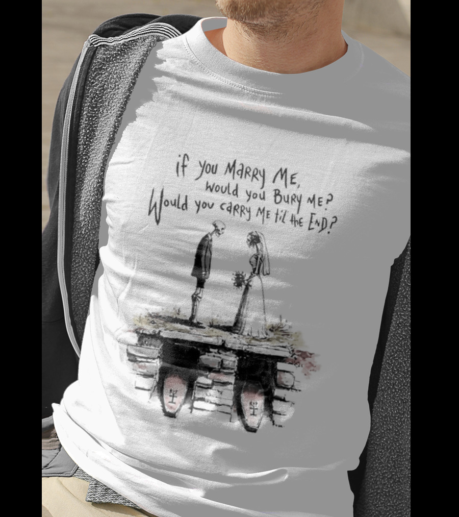 Skeleton Wedding Couple If You Marry Me Would You Bury Me Graveyard Scene T-Shirt