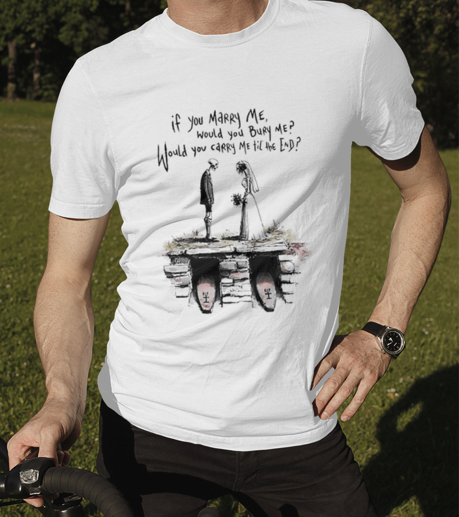 Skeleton Wedding Couple If You Marry Me Would You Bury Me Graveyard Scene T-Shirt