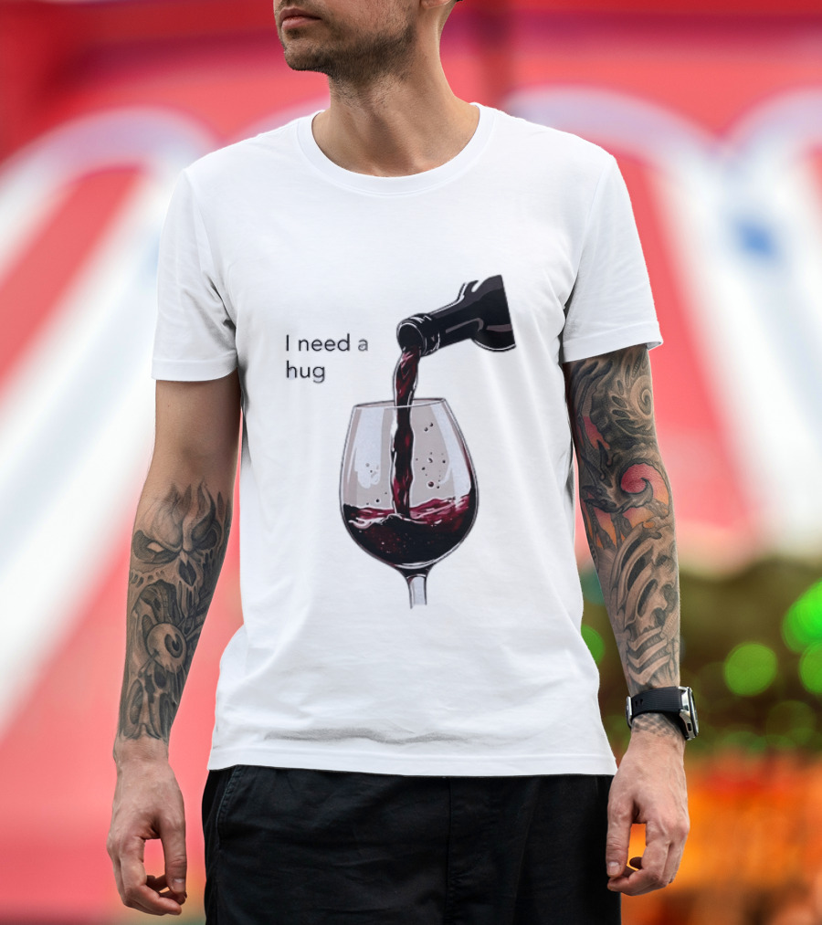 I Need A Hug Wine Pouring Glass T-Shirt