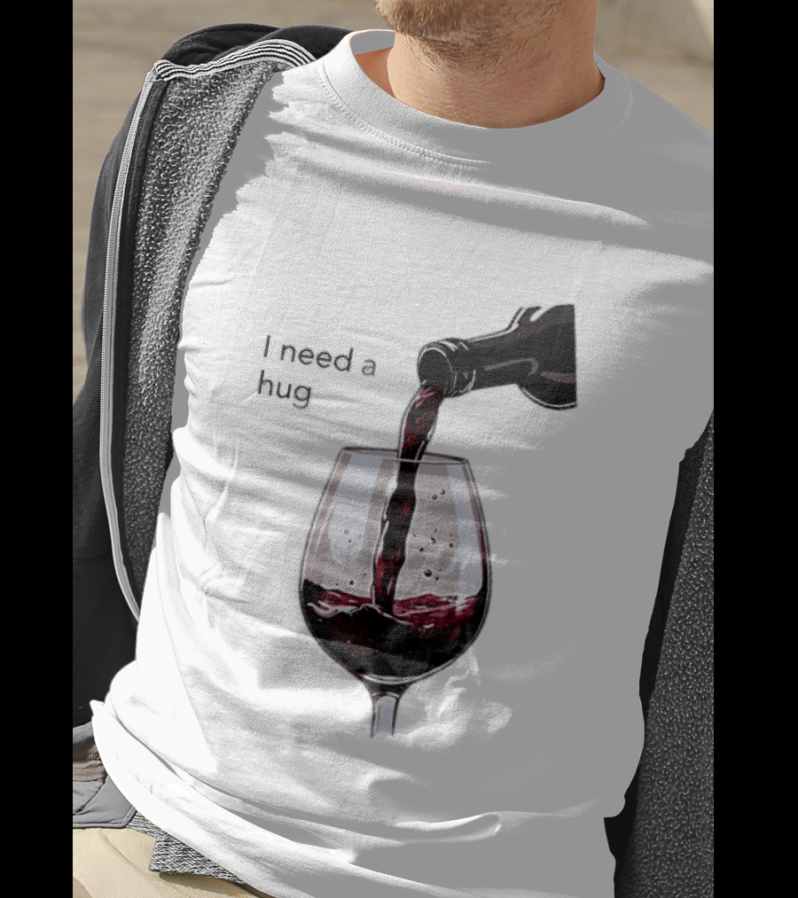 I Need A Hug Wine Pouring Glass T-Shirt