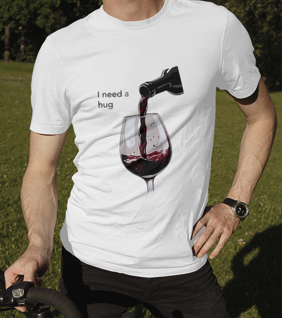 I Need A Hug Wine Pouring Glass T-Shirt