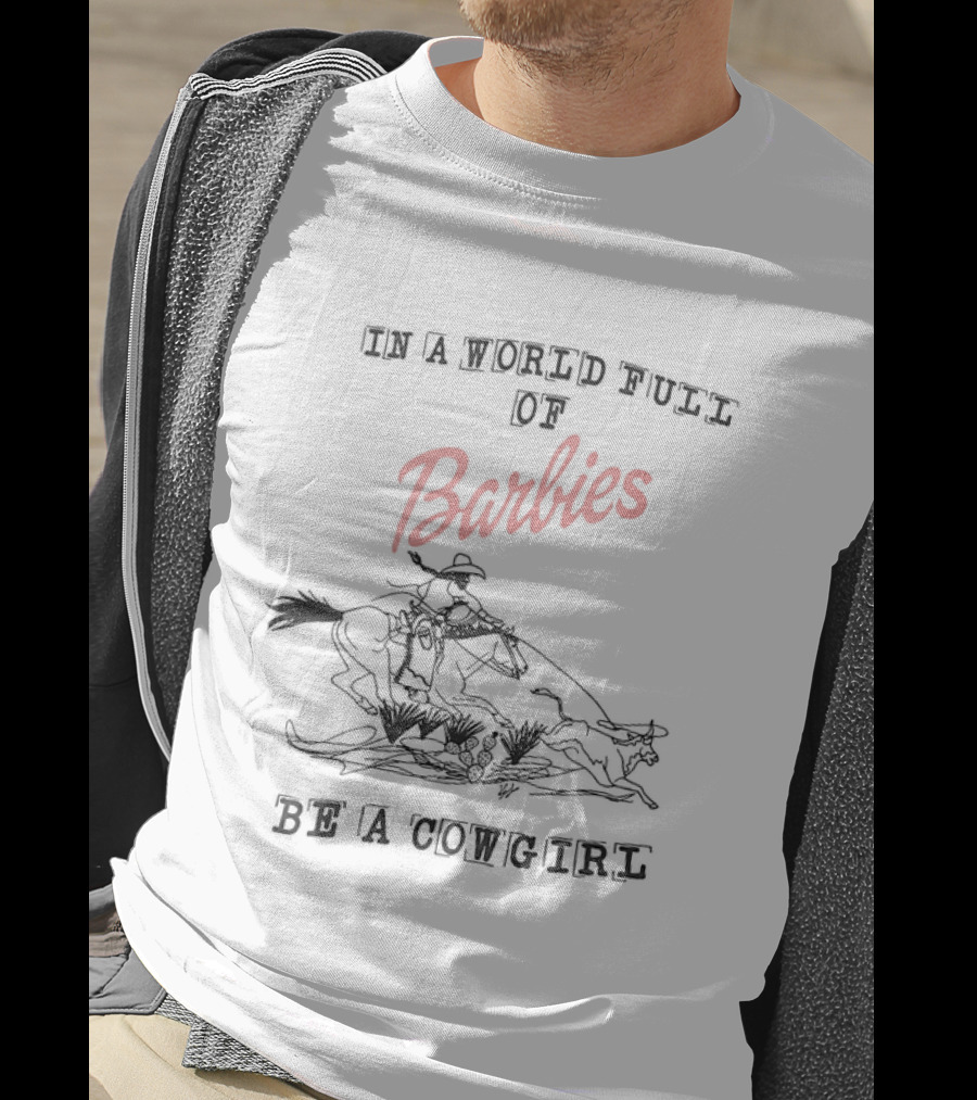 In A World Full Of Barbies Be A Cowgirl Retro Western T-Shirt
