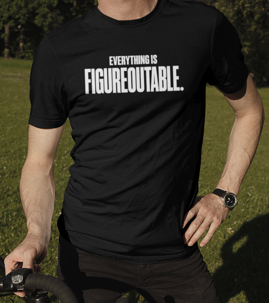 Everything Is Figureoutable Motivational Saying T-Shirt