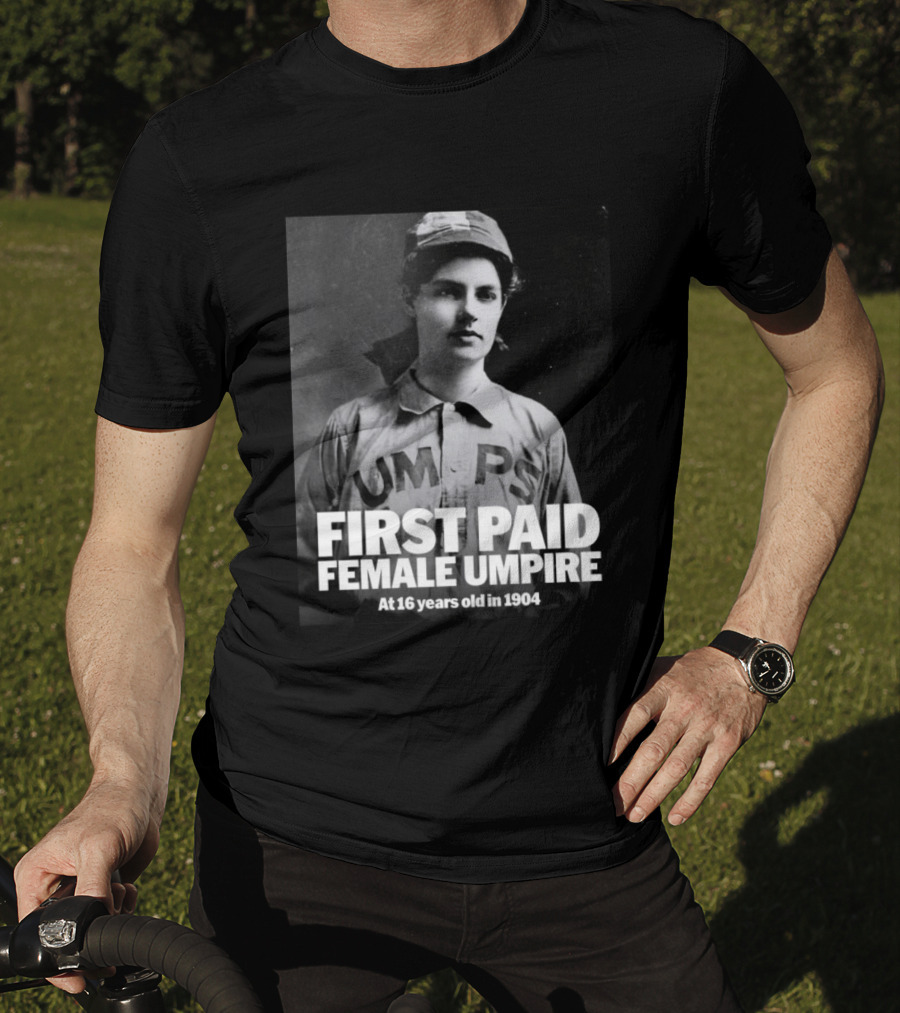 First Paid Female Umpire UMPS At 16 Years Old In 1904 T-Shirt
