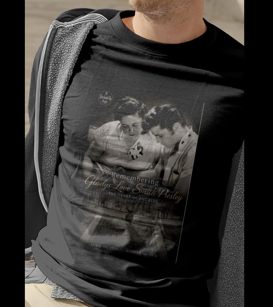 Remembering Gladys Love Smith Presley The Heart Of The King April 25 1912 August 14 1958 T-Shirt