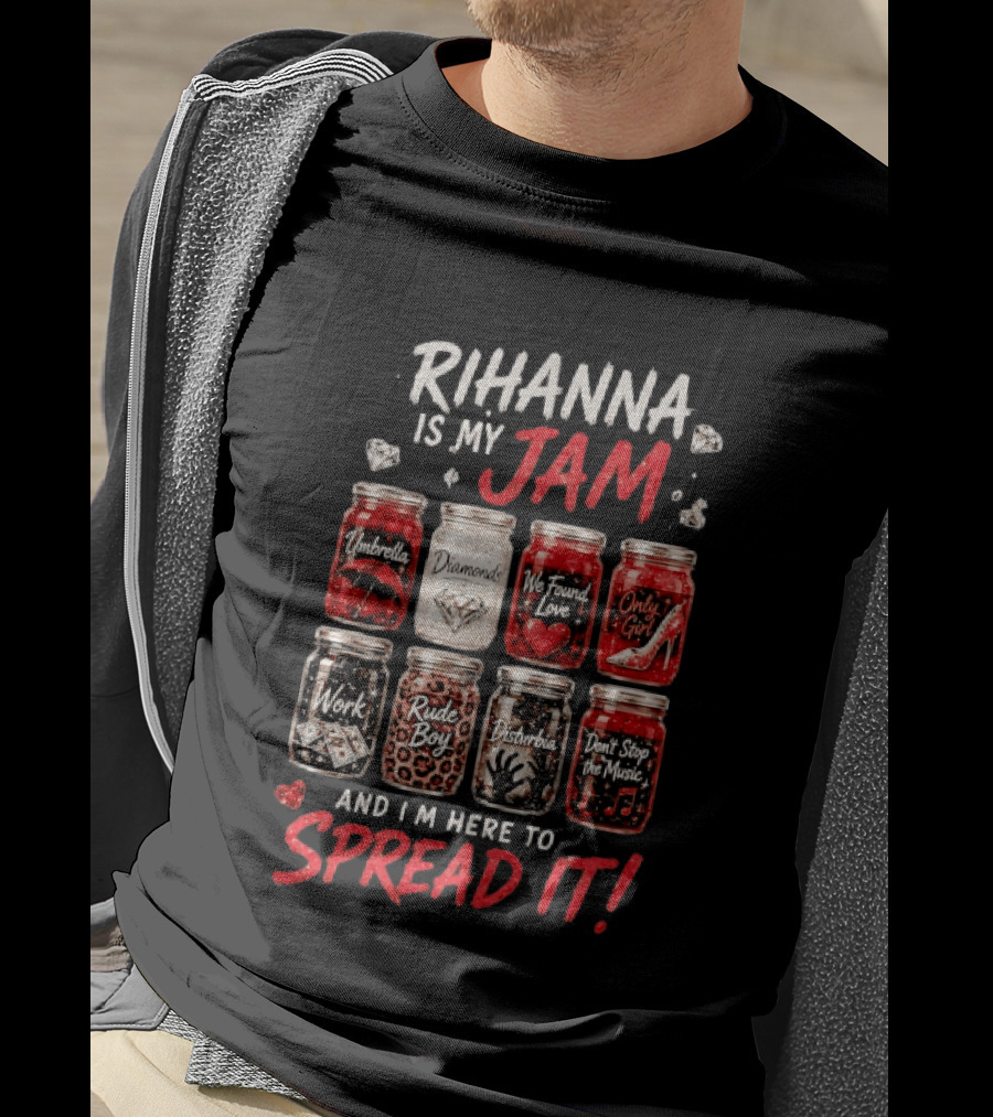 Rihanna Is My Jam Song Jars Umbrella Diamonds We Found Love Only Girl Work Rude Boy Disturbia Don't Stop The Music T-Shirt