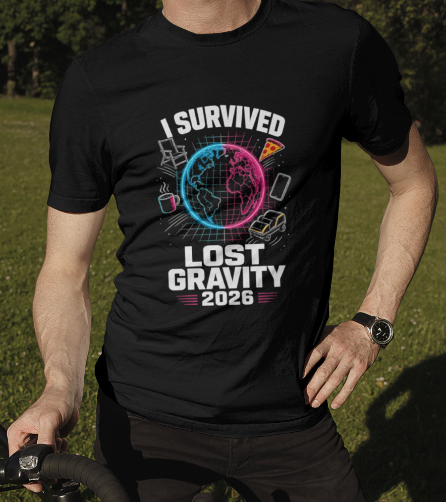 Survived Lost Gravity 2026 Earth Pizza Coffee Phone Car T-Shirt
