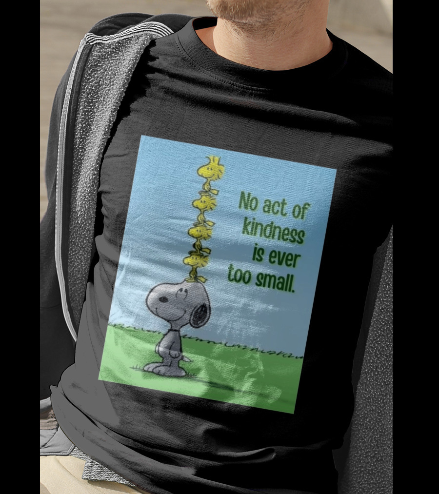 Snoopy Woodstock No Act Of Kindness Is Ever Too Small Peanuts T-Shirt