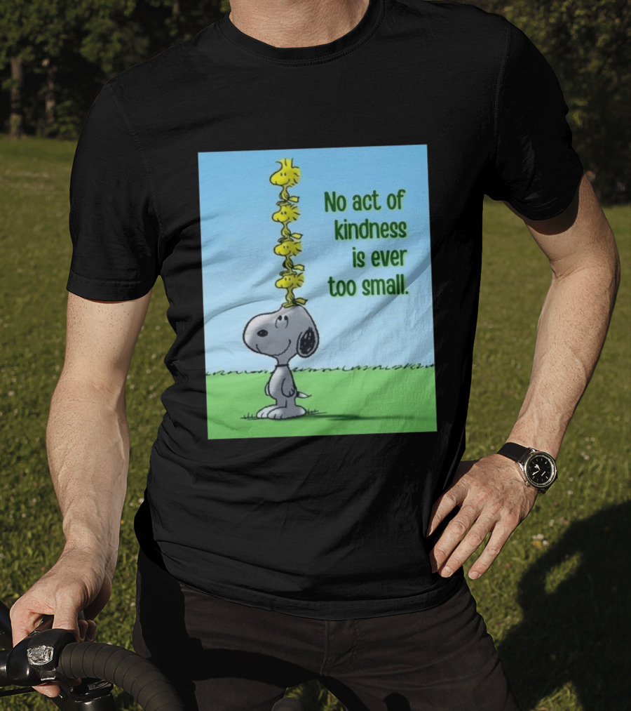 Snoopy Woodstock No Act Of Kindness Is Ever Too Small Peanuts T-Shirt