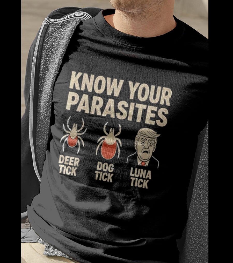 Know Your Parasites Deer Tick Dog Tick Luna Tick Political Humor T-Shirt