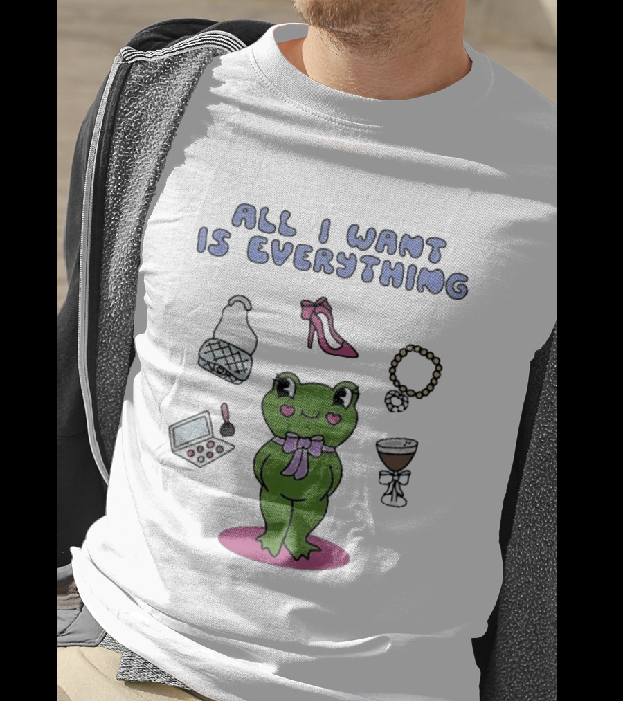 All I Want Is Everything Frog With Fashion Accessories And Makeup T-Shirt