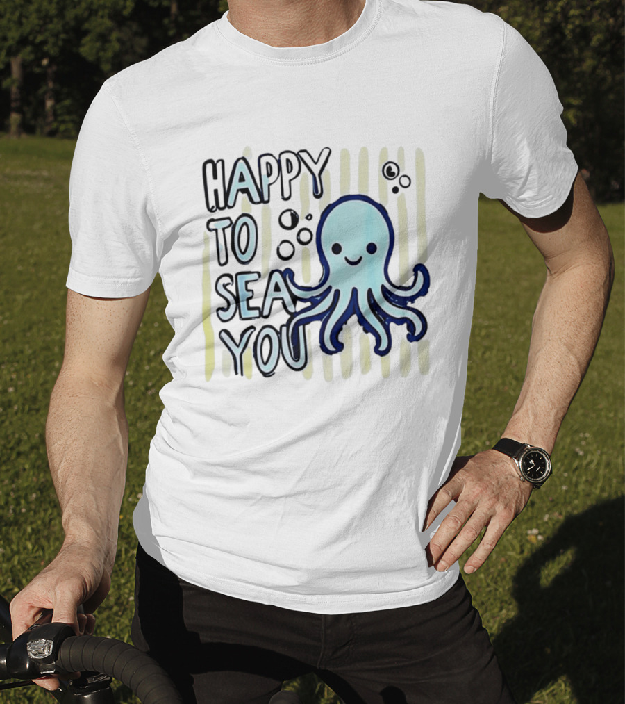 Happy To Sea You Octopus Ocean Animal T-Shirt