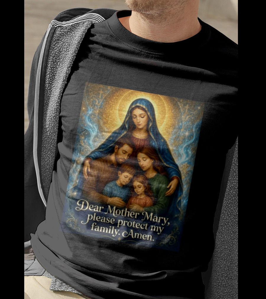 Dear Mother Mary Please Protect My Family Amen Sacred Family Blessing With Holy Halo And Crosses T-Shirt