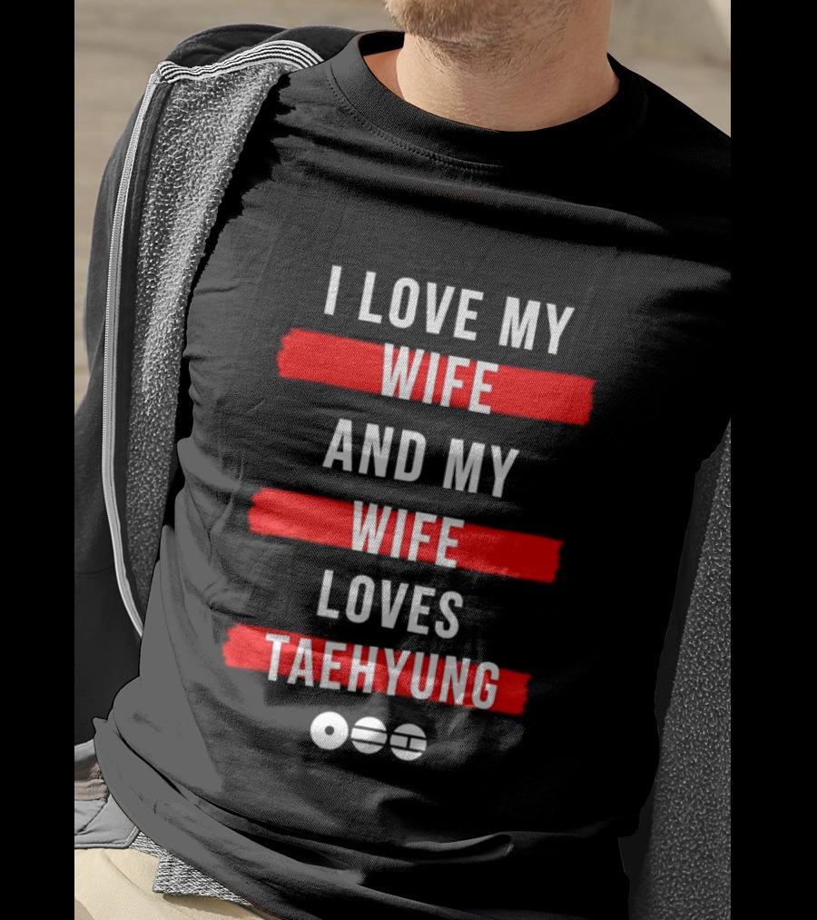 I Love My Wife And My Wife Loves Taehyung Popular BTS K Pop Fan T-Shirt