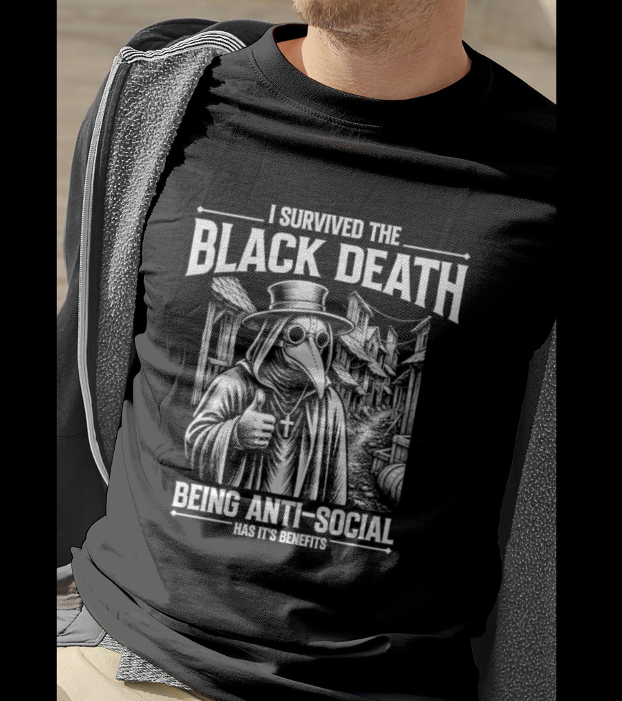 I Survived The Black Death Being Anti Social Has Its Benefits Plague Doctor T-Shirt