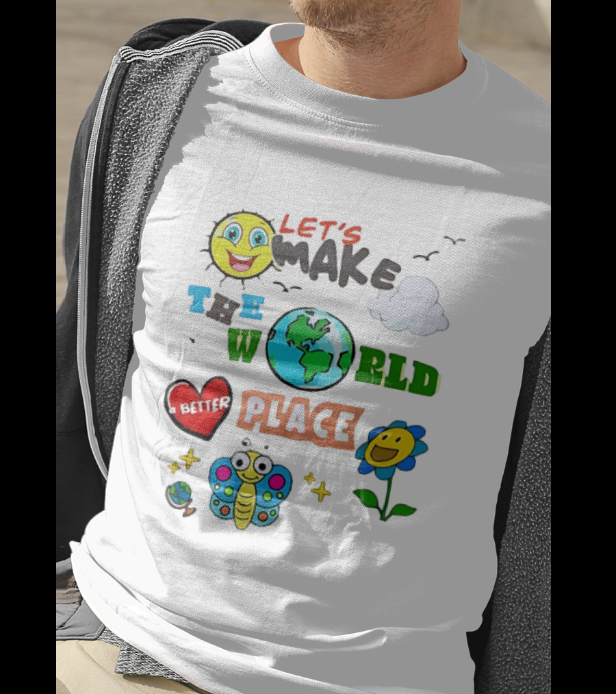 Let’s Make The World A Better Place Inspirational T-Shirt