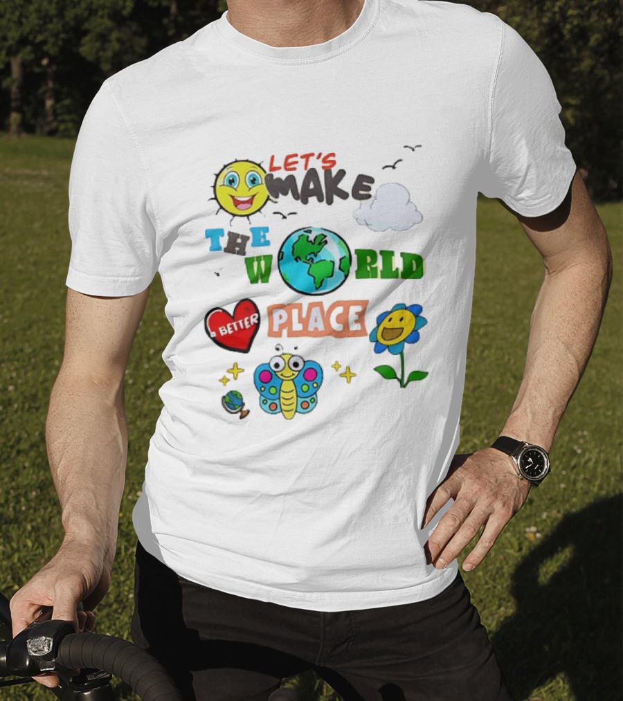 Let’s Make The World A Better Place Inspirational T-Shirt
