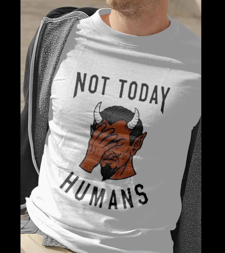 Not Today Humans Devil Facepalm Sarcastic Humor T-Shirt