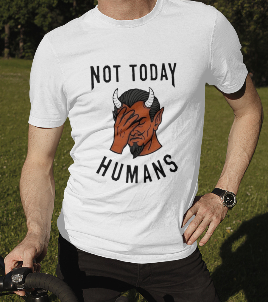 Not Today Humans Devil Facepalm Sarcastic Humor T-Shirt