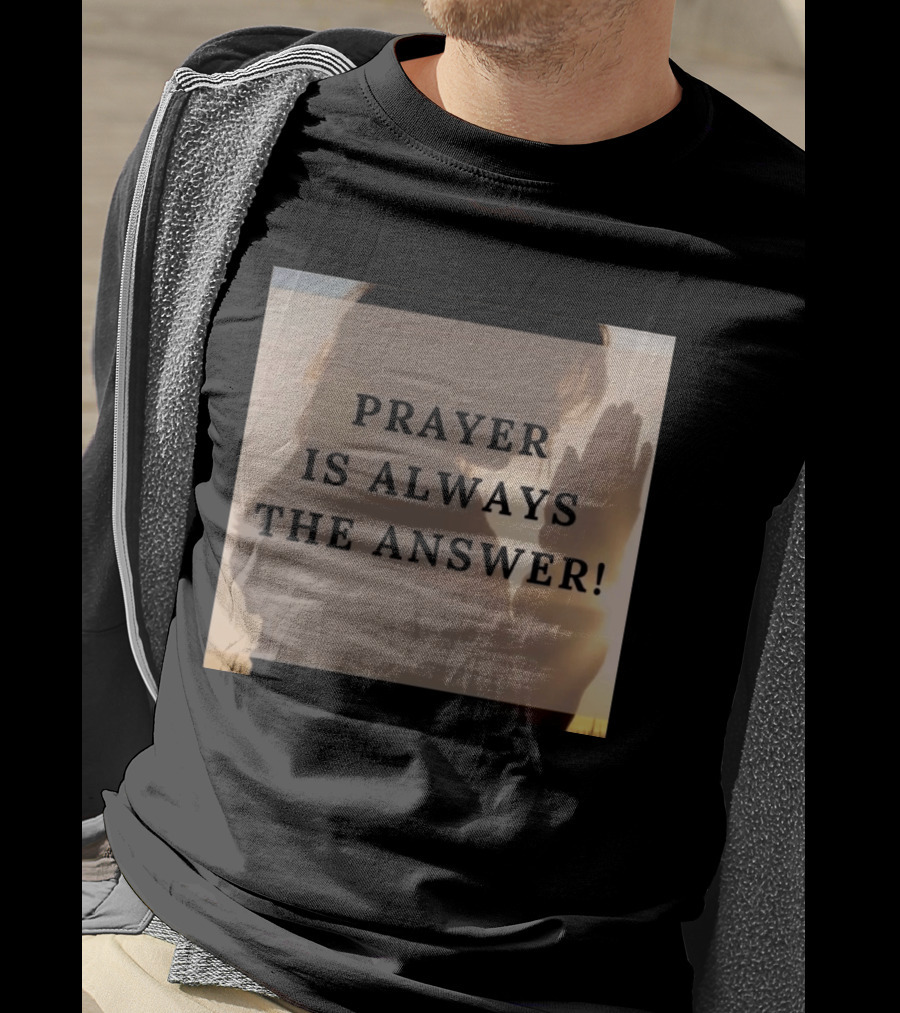 Prayer Is Always The Answer T-Shirt