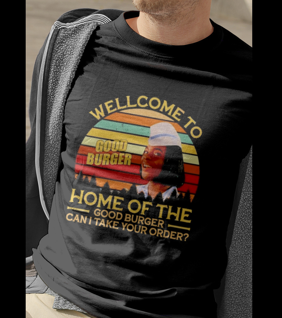 Welcome To Good Burger Home Of The Good Burger Can I Take Your Order T-Shirt