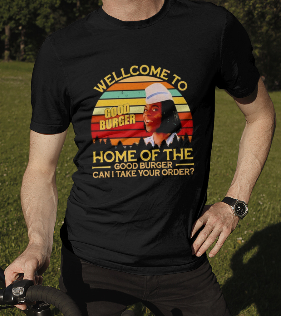 Welcome To Good Burger Home Of The Good Burger Can I Take Your Order T-Shirt