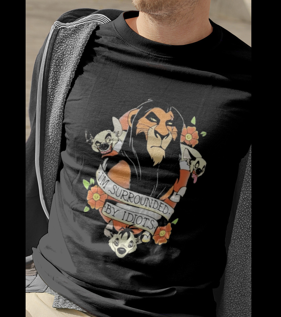 Scar I'm Surrounded By Idiots The Lion King Hyenas Floral T-Shirt