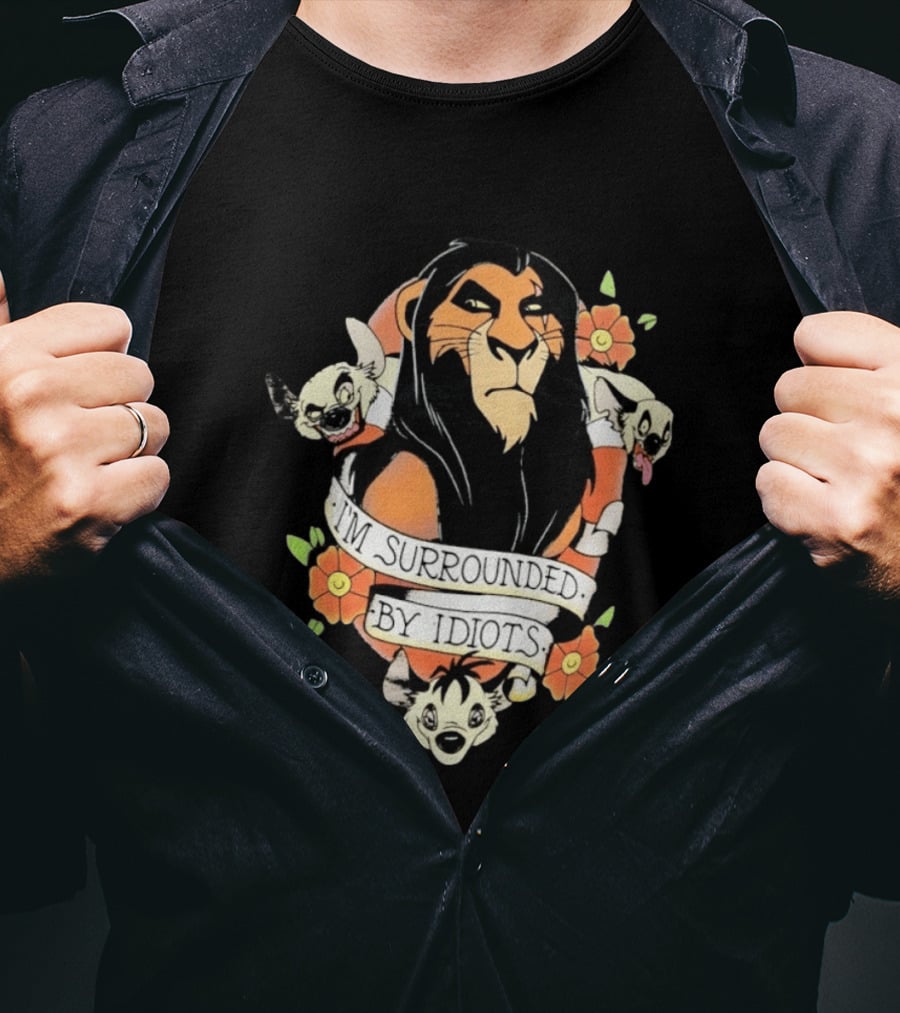 Scar I'm Surrounded By Idiots The Lion King Hyenas Floral T-Shirt