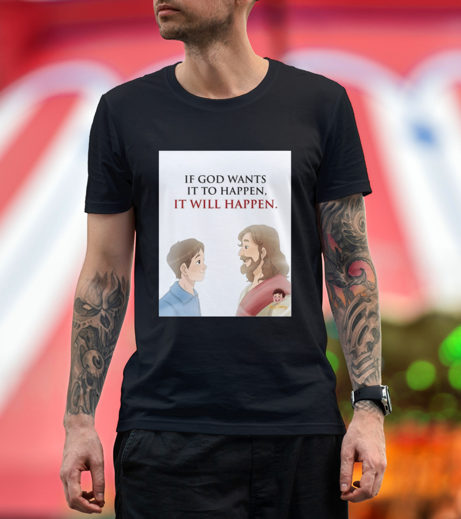 If God Wants It To Happen It Will Happen Jesus Talking To Boy T-Shirt