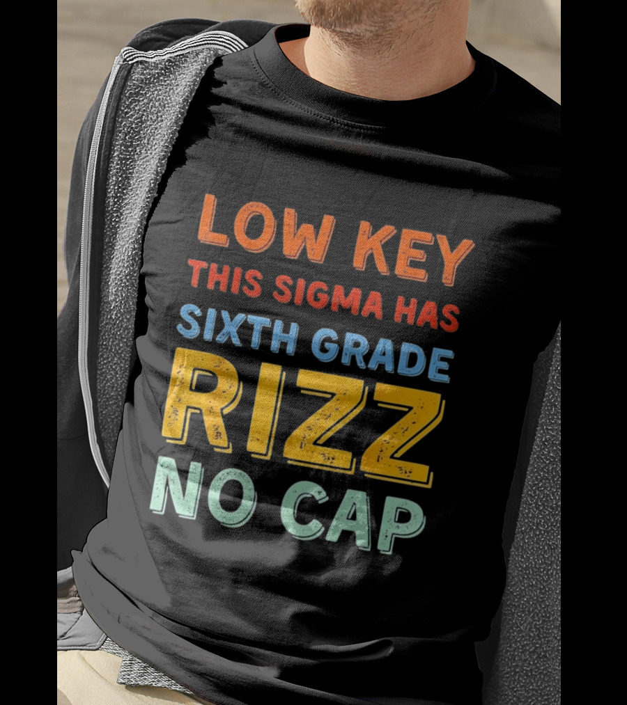 Low Key This Sigma Has Sixth Grade Rizz No Cap T-Shirt