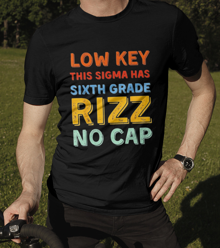 Low Key This Sigma Has Sixth Grade Rizz No Cap T-Shirt