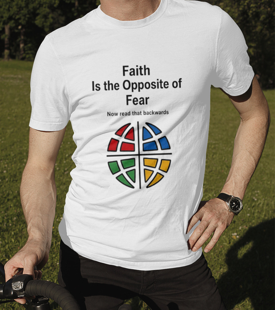 Faith Is The Opposite Of Fear Now Read That Backwards Colorful T-Shirt