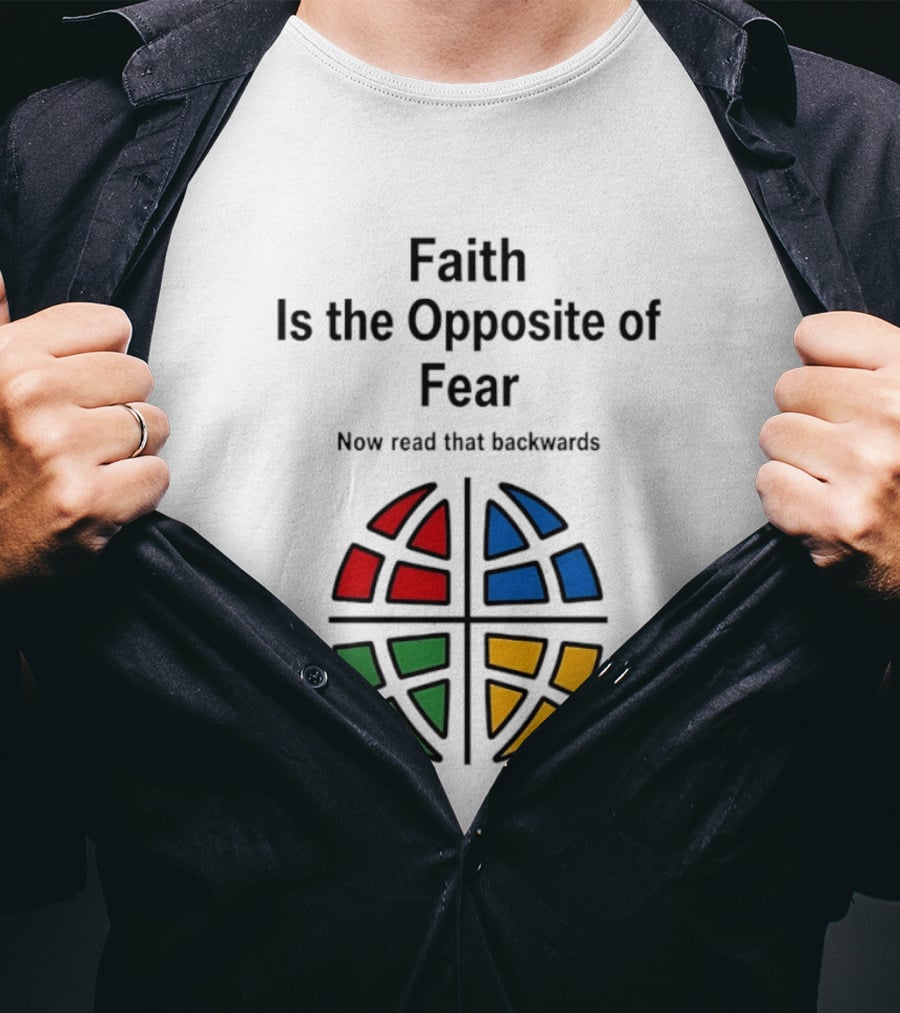 Faith Is The Opposite Of Fear Now Read That Backwards Colorful T-Shirt