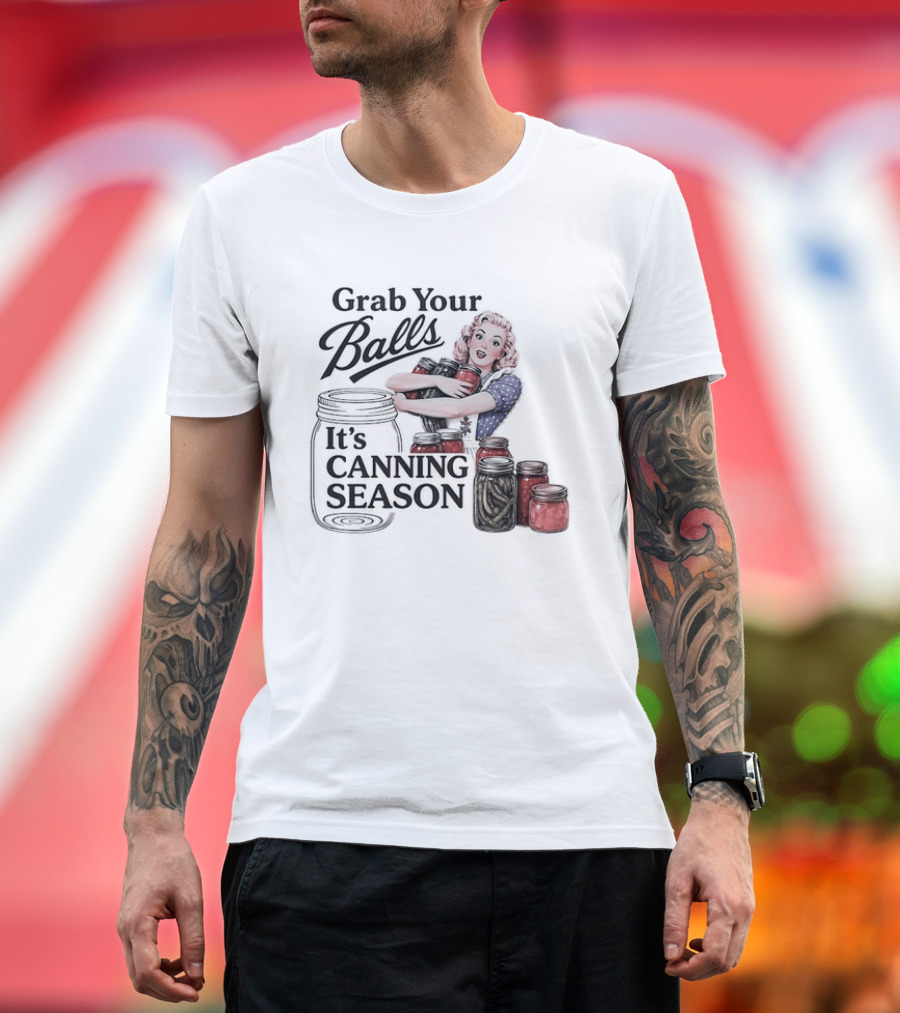 Grab Your Balls It's Canning Season Pickling Retro Humor T-Shirt