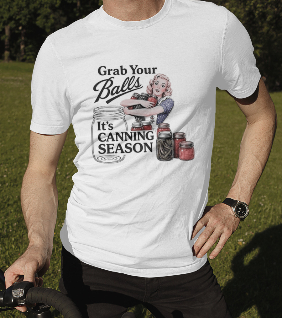 Grab Your Balls It's Canning Season Pickling Retro Humor T-Shirt