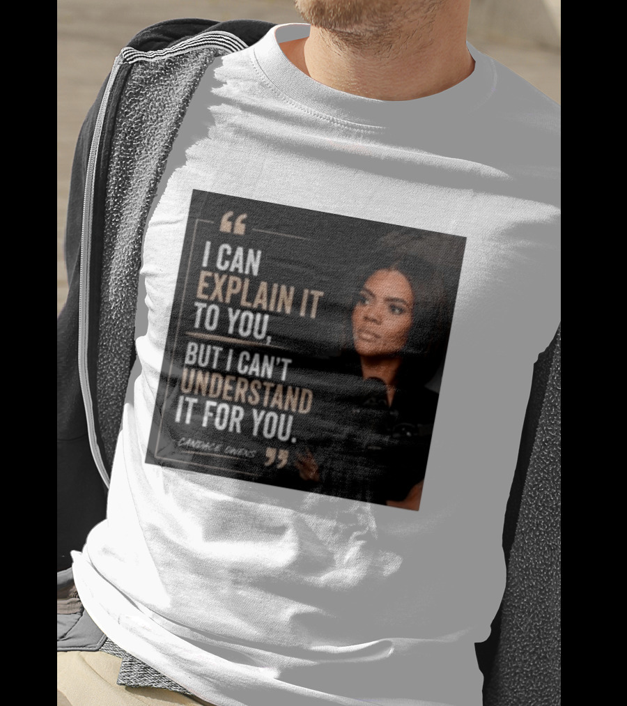 Candace Owens Quote I Can Explain It To You But I Can't Understand It For You T-Shirt