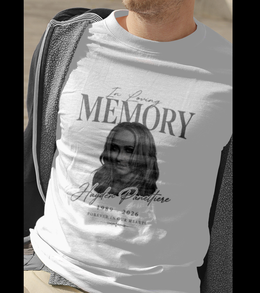 In Loving Memory Hayden Panettiere 1989 2026 Forever In Our Hearts T-Shirt