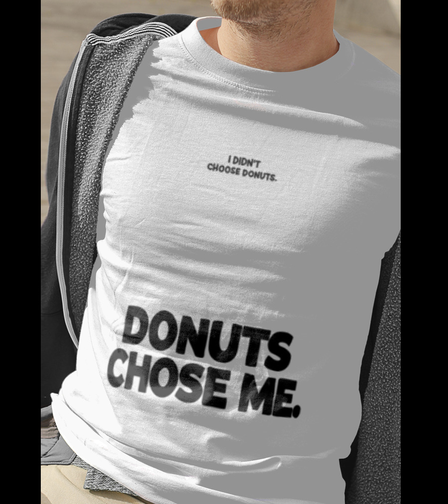 Superfresh Clothes Store I Didn't Choose Donuts Donuts Chose Me Street White T-Shirt