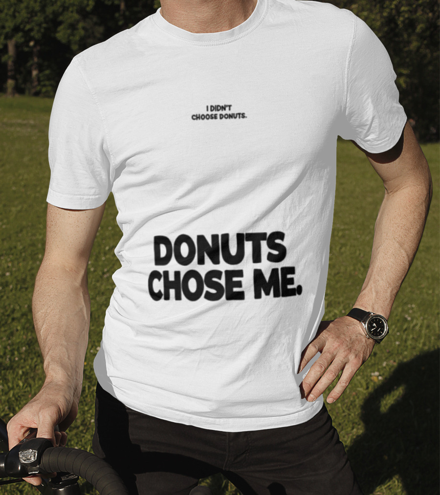 Superfresh Clothes Store I Didn't Choose Donuts Donuts Chose Me Street White T-Shirt