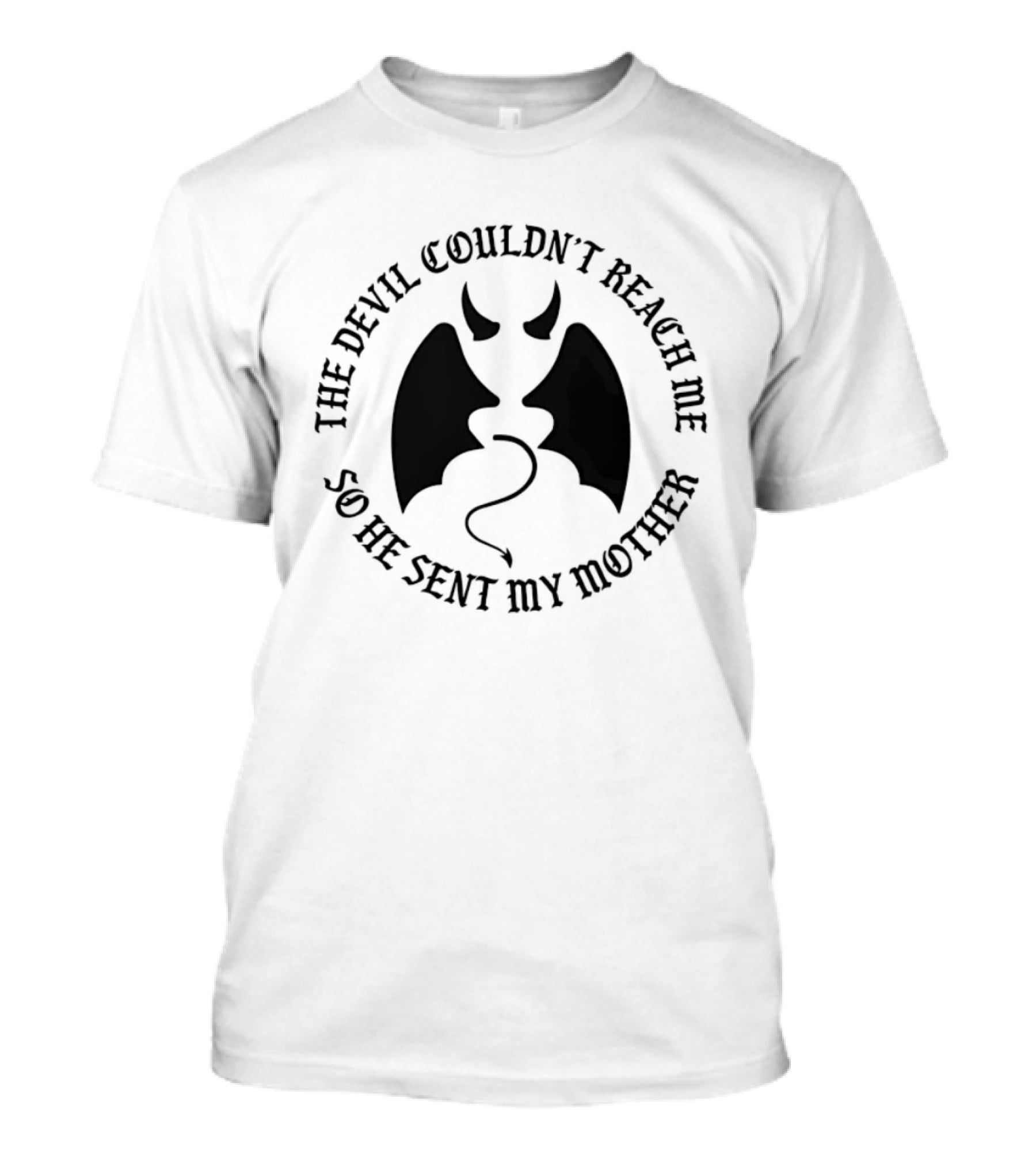 The Devil Couldn't Reach Me So He Sent My Mother Devil Horns And Wings T-Shirt