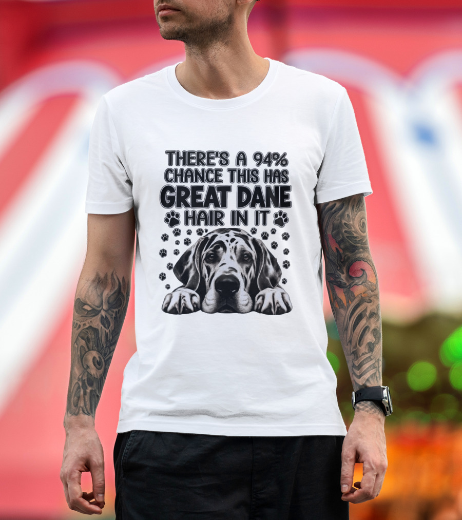There's A 94% Chance This Has Great Dane Hair In It Paw Print Dog Lover T-Shirt