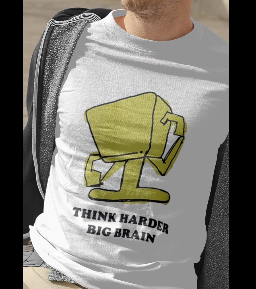 Think Harder Big Brain Intellectual Smart Humor T-Shirt