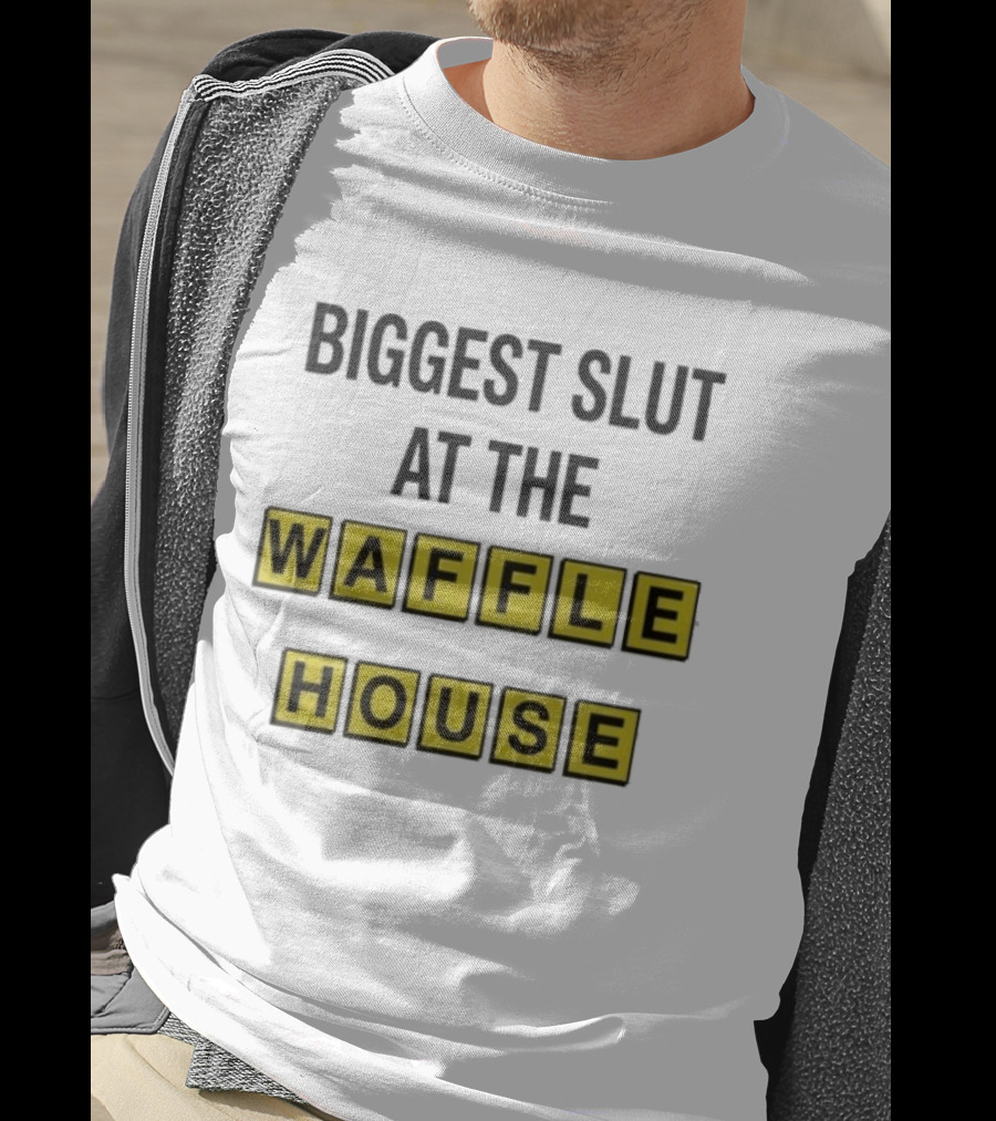 Biggest Slut At The Waffle House T-Shirt