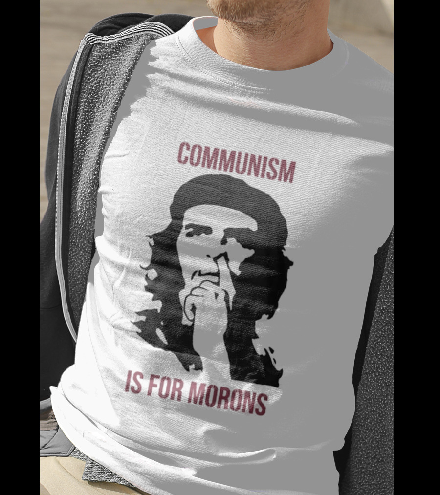 Original Communism Is For Morons Che Guevara T-Shirt
