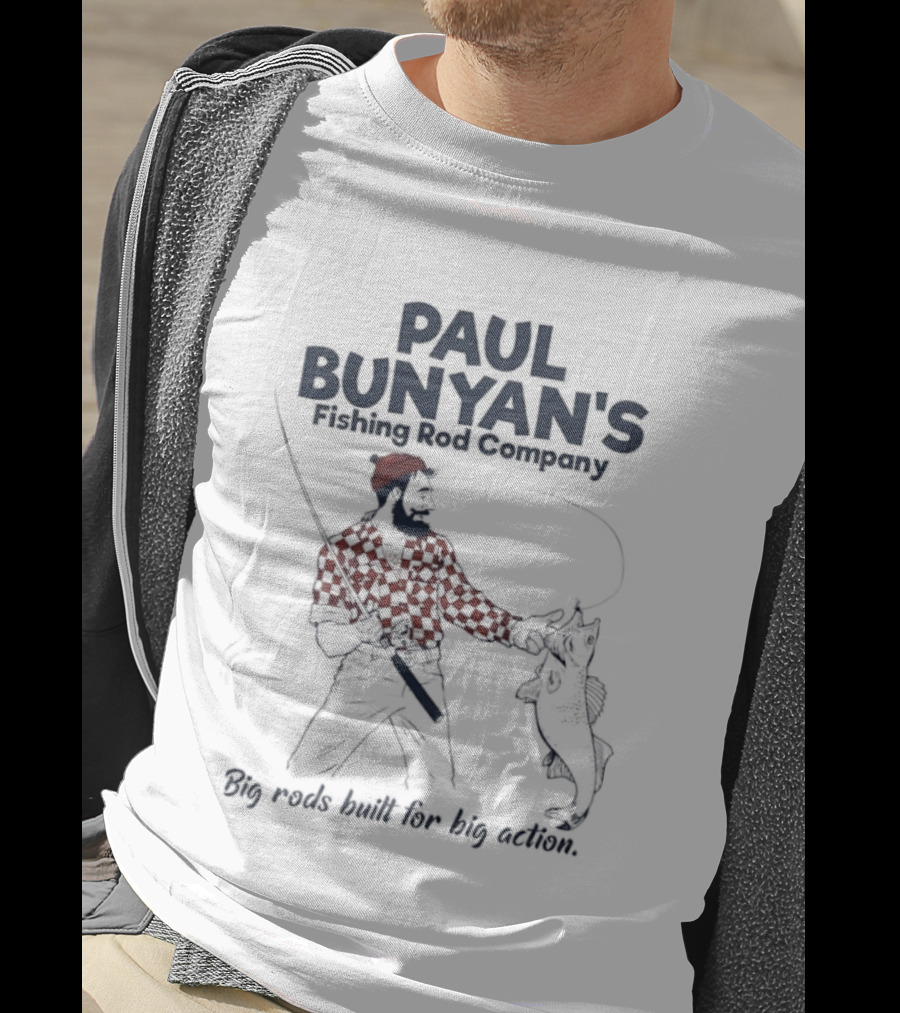 Paul Bunyan's Fishing Rod Company Big Rods Built For Big Action T-Shirt