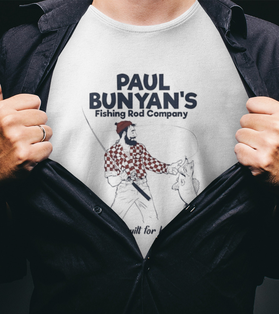 Paul Bunyan's Fishing Rod Company Big Rods Built For Big Action T-Shirt