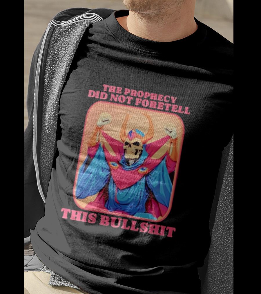 Skeletor The Prophecy Did Not Foretell This Bullshit Iconic Throwback Skeletor Expression T-Shirt
