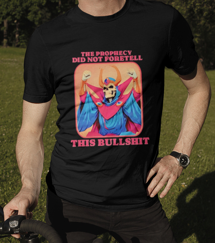 Skeletor The Prophecy Did Not Foretell This Bullshit Iconic Throwback Skeletor Expression T-Shirt