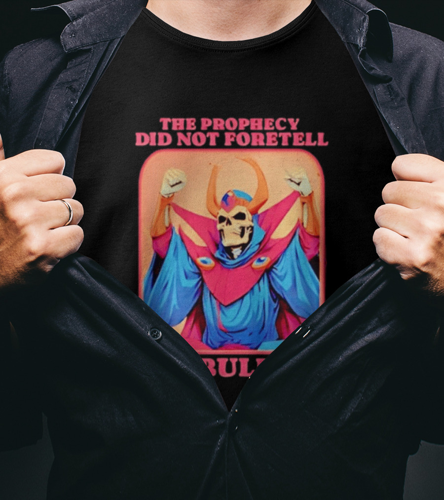 Skeletor The Prophecy Did Not Foretell This Bullshit Iconic Throwback Skeletor Expression T-Shirt